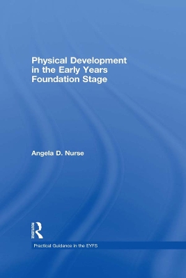 Physical Development in the Early Years Foundation Stage by Angela D Nurse