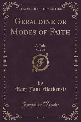 Geraldine or Modes of Faith, Vol. 2 of 3: A Tale (Classic Reprint) by Mary Jane Mackenzie