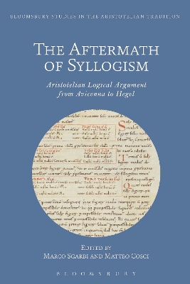 The Aftermath of Syllogism: Aristotelian Logical Argument from Avicenna to Hegel by Stephen Gaukroger