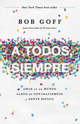 A todos, siempre: Amar en un mundo lleno de contratiempos y gente difícil book