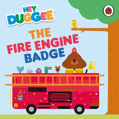 Hey Duggee: The Fire Engine Badge book