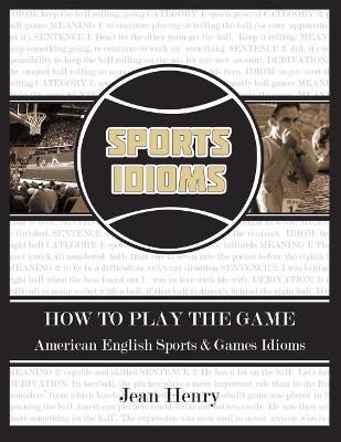 How to Play the Game: American English Sports & Games Idioms book