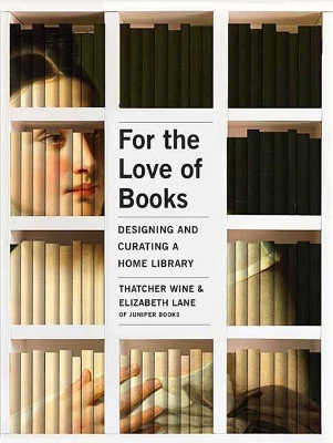 For the Love of Books: Designing and Curating a Home Library book