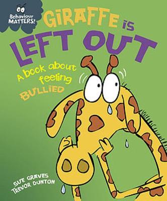 Behaviour Matters: Giraffe Is Left Out - A book about feeling bullied by Sue Graves