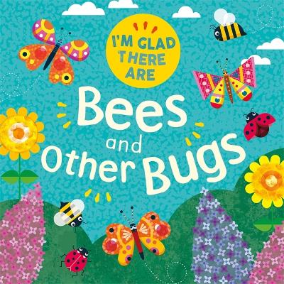 I'm Glad There Are: Bees and Other Bugs book