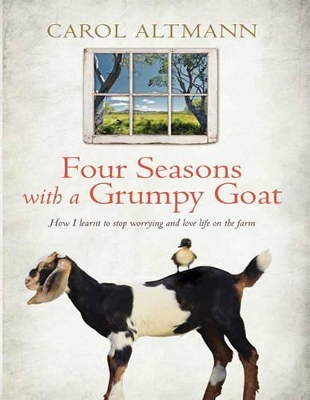 Four Seasons with a Grumpy Goat by Carol Altmann