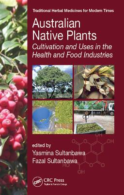 Australian Native Plants: Cultivation and Uses in the Health and Food Industries by Yasmina Sultanbawa