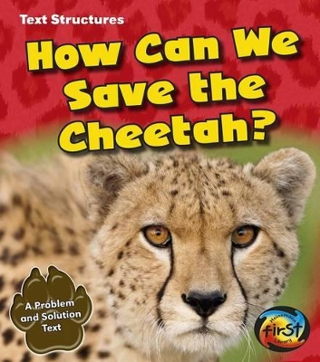 How Can We Save the Cheetah?: a Problem and Solution Text (Text Structures) by Phillip W. Simpson