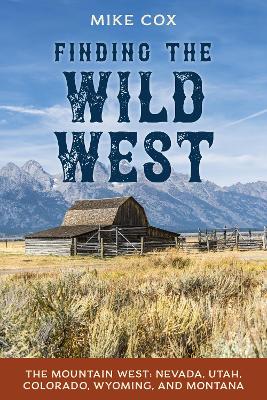 Finding the Wild West: The Mountain West: Nevada, Utah, Colorado, Wyoming, and Montana book