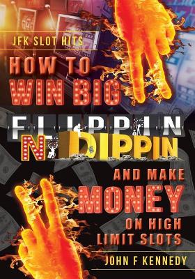 How to win BIG and Make Money on High Limit Slots: Flippin N Dippin by John F Kennedy