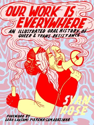 Our Work is Everywhere: An Illustrated Oral History of Queer and Trans Resistance book