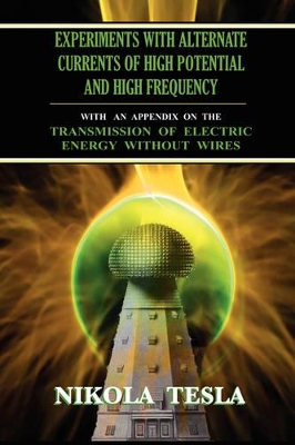 Experiments With Alternate Currents of High Potential and High Frequency by Nikola Tesla