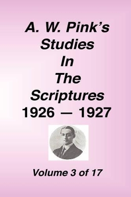 A. W. Pink's Studies in the Scriptures, 1926-27, Vol. 03 of 17 book