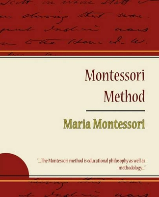 The Montessori Method - Maria Montessori by Maria Montessori