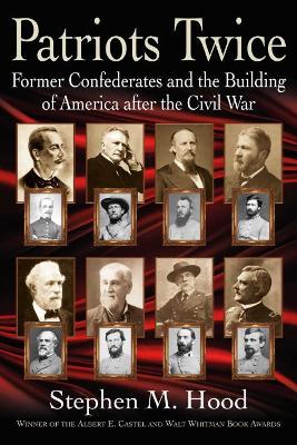 Patriots Twice: Former Confederates and the Building of America After the Civil War book