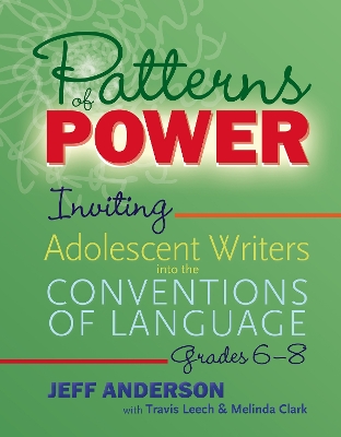 Patterns of Power, Grades 6–8: Inviting Adolescent Writers into the Conventions of Language book