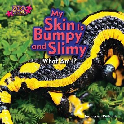 My Skin Is Bumpy and Slimy by Jessica Rudolph
