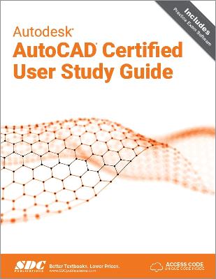 Autodesk AutoCAD Certified User Study Guide: AutoCAD 2023 Edition book