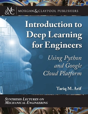 Introduction to Deep Learning for Engineers: Using Python and Google Cloud Platform by Tariq M. Arif