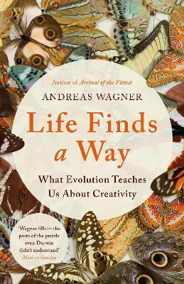 Life Finds a Way: What Evolution Teaches Us About Creativity by Andreas Wagner