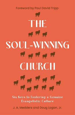 The Soul-Winning Church: Six Keys to Fostering a Genuine Evangelistic Culture book