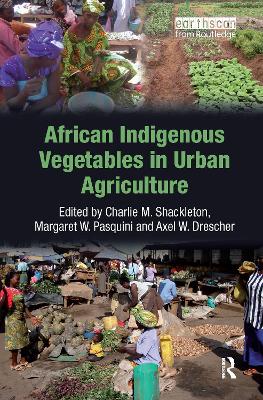 African Indigenous Vegetables in Urban Agriculture by Charlie M. Shackleton