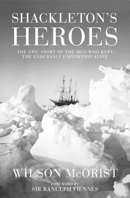 Shackleton's Heroes by Wilson McOrist