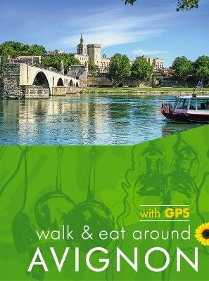 Avignon Walk and Eat Sunflower Guide: Walks, restaurants and recipes book