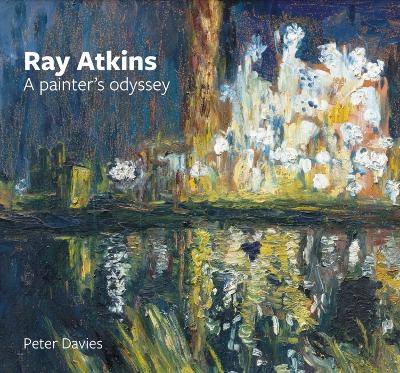 Ray Atkins: a Painter's Odyssey: 1958-2022 book
