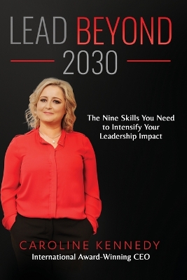 Lead Beyond 2030: The Nine Skills You Need To Intensify Your Leadership Impact book