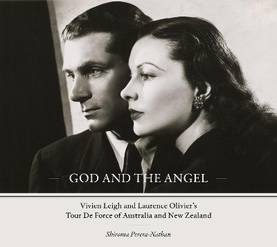 God and the Angel: Vivien Leigh and Laurence Olivier's Tour De Force of Australia and New Zealand book