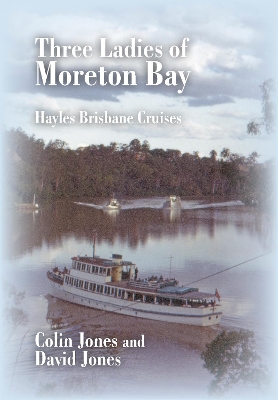 Three Ladies of Moreton Bay: Hayles Brisbane Cruises book
