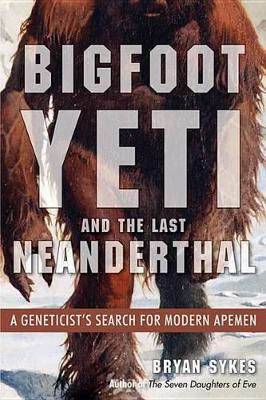 Bigfoot, Yeti, and the Last Neanderthal book