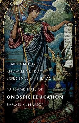 Fundamentals of Gnostic Education - New Edition: Learn Gnosis: Knowledge from Experience of the Facts book