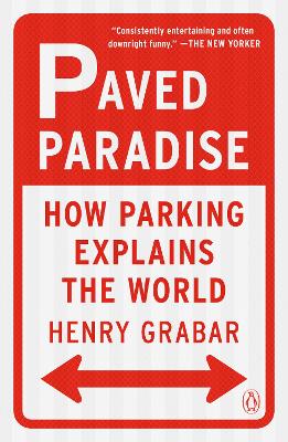 Paved Paradise: How Parking Explains the World book