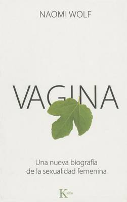 Vagina: Una Nueva Biografía de la Sexualidad Femenina by Naomi Wolf