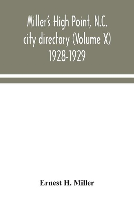 Miller's High Point, N.C. city directory (Volume X) 1928-1929 by Ernest H Miller