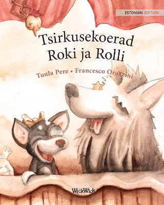 Tsirkusekoerad Roki ja Rolli: Estonian Edition of Circus Dogs Roscoe and Rolly by Tuula Pere