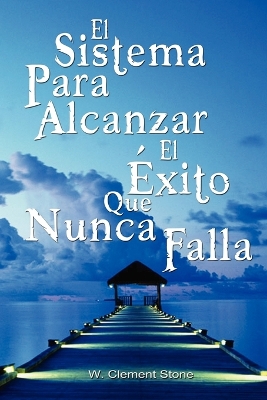 El Sistema Para Alcanzar El Exito Que Nunca Falla / The Success System That Never Fails book