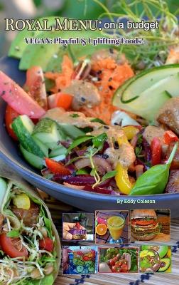Royal Menu: on a budget: Vegan: Playful & Uplifting Foods! book