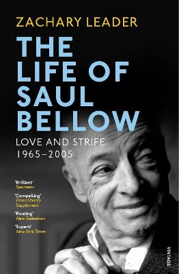 The The Life of Saul Bellow: Love and Strife, 1965–2005 by Zachary Leader