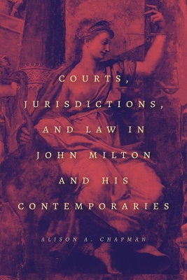 Courts, Jurisdictions, and Law in John Milton and His Contemporaries book
