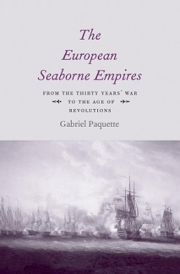 The European Seaborne Empires: From the Thirty Years' War to the Age of Revolutions book