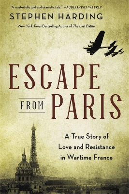 Escape from Paris: A True Story of Love and Resistance in Wartime France by Stephen Harding