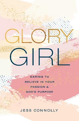 Glory Girl: Daring to Believe in Your Passion and God’s Purpose book