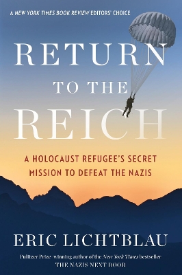 Return To The Reich: A Holocaust Refugee's Secret Mission to Defeat the Nazis by Eric Lichtblau