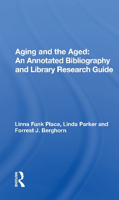 Aging and the Aged: An Annotated Bibliography and Library Research Guide by Linna Funk Place