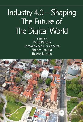 Industry 4.0 – Shaping The Future of The Digital World: Proceedings of the 2nd International Conference on Sustainable Smart Manufacturing (S2M 2019), 9–11 April 2019, Manchester, UK by Paulo Jorge da Silva Bartolo