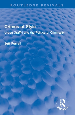 Crimes of Style: Urban Graffiti and the Politics of Criminality book