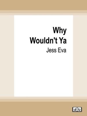 Why Wouldn't Ya by Jess Eva